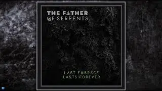 The Father Of Serpents &mdash;  Last Embrace Lasts Forever (2024) (Full Album)