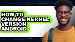 How to Change Kernel Version Android (easy Method)