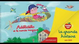 Histoire lue de Pomme d'Api : Adélidélo et le monde magique