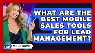 What Are The Best Mobile Sales Tools For Lead Management? - Sales Saas Breakdown