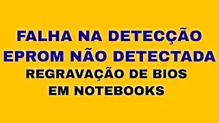 13 - FALHA NA DETECÇÃO, EPROM NÃO DETECTADA. ERRO DURANTE REGRAVAÇÃO DE EPROM.