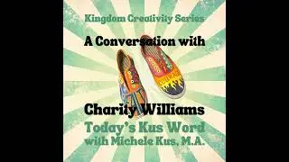 A Conversation with Charity Williams | Kingdom Creativity Series, Pt. 1
