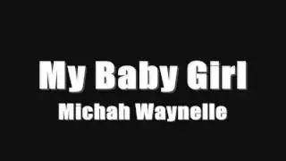 Michah Waynelle - My Baby Girl (Audio)