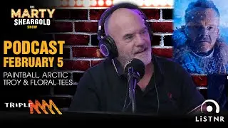 Paintball, Arctic Troy & Floral Tees | Feb 5 Podcast | Marty Sheargold Show | Triple M