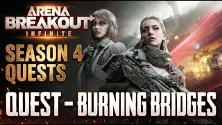 How to Complete Burning Bridges Quest - Arena Breakout Infinite Season 4
