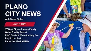 Plano City News Ep. 178 - Play in the Park, Water Quality Report, 3rd Best City to Raise a Family