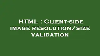 HTML : Client-side image resolution/size validation