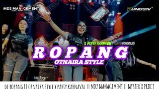 DJ ROPANG || OTNAIRA STYLE X PARTY KARNAVAL || MD2 MANAGEMENT - MYSTER X PRDCT