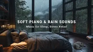 Soft Piano + Rain Sounds in Bedroom | Relaxing Music for Stress Relief, Meditation, Healing & Sleep