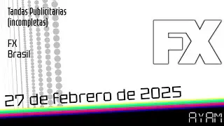 Tandas Publicitarias (incompletas) - FX Brasil - 27 de febrero de 2025