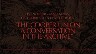 A Conversation in The Cooper Union Archives | Lisa Norberg, Mary Mann, Dale Perreault, David Gersten