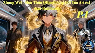 Audio Từ IPC Đào Thoát Đến Đội Tàu Astral - Hành Trình Zhong Wei Phần 1 | Star Rail Fanfic