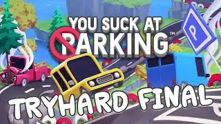 Tryhard Final - You Suck At Parking