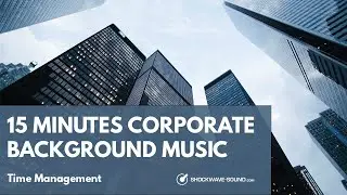 Time Management 15 minutes corporate background music 🎵  Krzysztof Rzeznicki (Lynne Publishing)