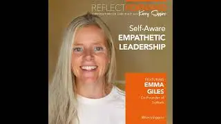 Self-Aware, Empathetic Leadership w/ Emma Giles