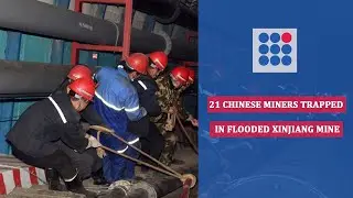 21 Chinese Miners Trapped in Flooded Xinjiang Mine