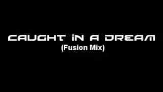 Caught In A Dream (Fusion Mix)