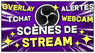 Comment Faire une Scène de Stream ? (Tuto OBS Studio)