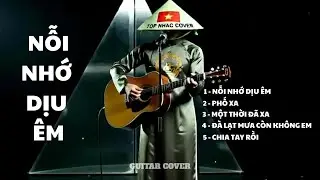 NỖI NHỚ DỊU ÊM - Album Tuyển Tập 5 Bản Guitar Cover Cảm Xúc Lắng Đọng |TOP NHAC COVER