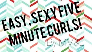 Easy, Sexy Five Minute Curls