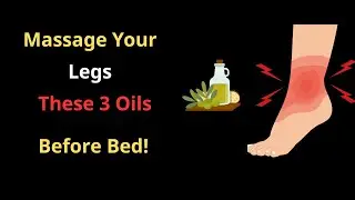 SENIOR: Massage Your Legs with These 2 Oils Before Bed &ndash; Wake Up Stronger