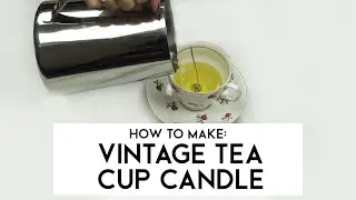 How to make a vintage teacup candle ☕ | Supplies For Candles