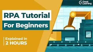 RPA Tutorial for Beginners | Robotic Process Automation - Full Course | Great Learning