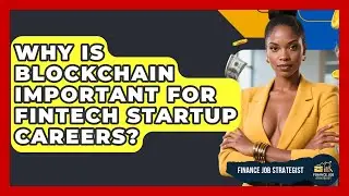 Why Is Blockchain Important For FinTech Startup Careers? - Finance Job Strategist