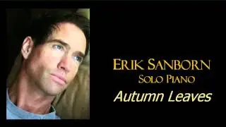 AUTUMN LEAVES ~ Solo Piano ERIK SANBORN