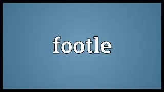 Footle Meaning