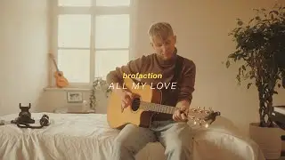 Brofaction - All My Love