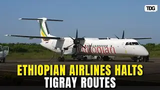 Ethiopian Airlines Cancels Tigray Flights After Fresh Clashes Raise Security Concerns | TDG