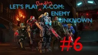 Let's Play Badly - Xcom Enemy Unknown -Part 6-