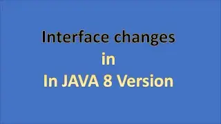 What is changed in interface in Java 8 version and why? JAVA 8 New Features part 1.