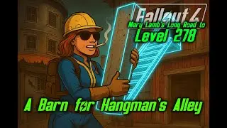 FO4 Survival to Level 278 EP036 A Barn for Hangman's Alley - Mary Lamb's Long Road