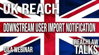 Q&A WEBINAR: UK REACH - Downstream User Import Notification
