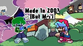 Made In 2002 (But Max) [Playable] +flm 