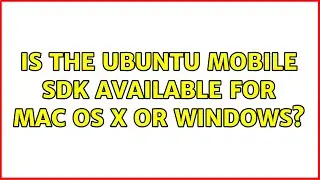 Ubuntu: Is the Ubuntu Mobile SDK available for Mac OS X or Windows?