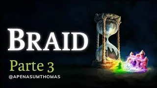 BRAID - Parte 3 - Puzzles Fantasmag&oacute;ricos