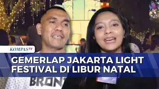 Ramai! Begini Suasana Jakarta Light Festival di Bundaran HI saat Libur Natal | KOMPAS MALAM