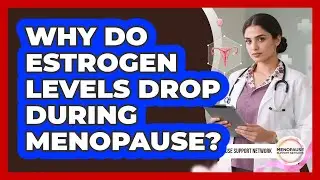 Why Do Estrogen Levels Drop During Menopause?