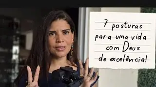 7 posturas para uma vida com Deus de excelência!