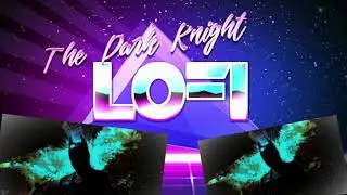 lofi- The Dark Knight (lofi remix)