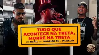 DJ ZIG&Atilde;O -  TUDO QUE ACONTECE NA TRETA, MORRE NA TRETA FT. MC RODRIGO CN, PK DELAS