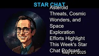 Asteroid Threats, Cosmic Wonders, and Space Exploration Efforts Highlight This Week's Star Chat P...