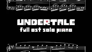 Undertale FULL OST SOLO PIANO | 101+ tracks