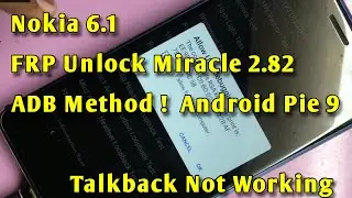 Nokia 6.1 frp unlock miracle 2.82 [ADB] Talkback not Work,Android pie 9