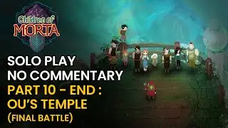 SOLO PLAY - CHILDREN OF MORTA part 10 - END : Ou's Temple (Final Battle)