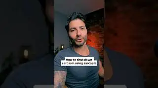 How to respond to sarcasm and shut it down using sarcasm