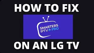 Как исправить ошибку в приложении IPTV Smarters Pro на телевизоре LG